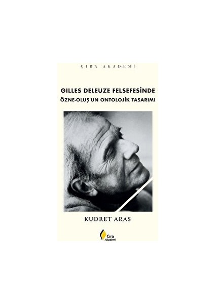 Gilles Deleuze Felsefesinde Özne-Oluş’un Ontolojik Tasarımı - Kudret Aras