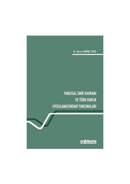 Yargısal Emir Kavramı ve Türk Hukuk Uygulamasındaki Yansımaları - Burcu Erdinç Tavil