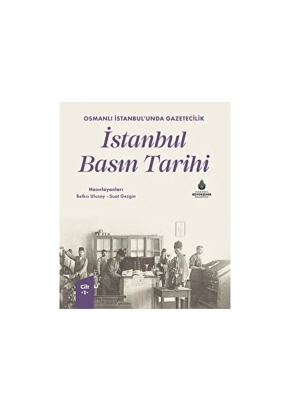 Osmanlı İstanbul’unda Gazetecilik İstanbul Basın Tarihi - 1. Cilt - Abdülkadir Atik