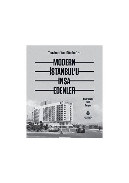 Tanzimat'tan Günümüze Modern İstanbul’u İnşa Edenler - Alev Erkmen