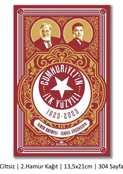 Cumhuriyet'in İlk Yüzyılı 1923-2023 + Cumhuriyet'in Doğuşu Kurtuluş ve Kuruluş Yılları (İlber Ortaylı İmzalı) + Bir Asır Öncesinden Ne Dedi? / 3 Kitap Set