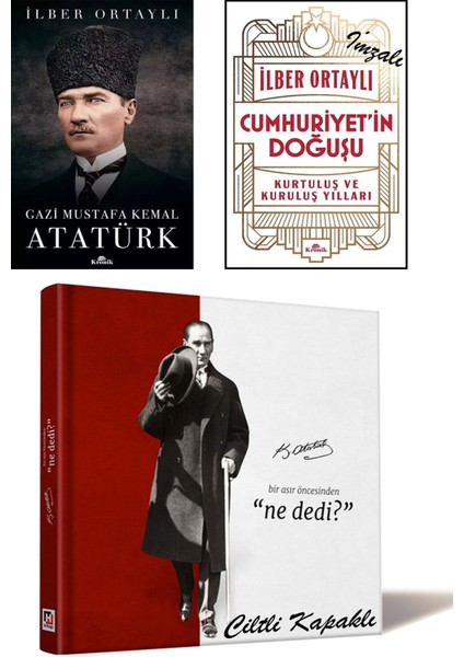 Gazi Mustafa Kemal Atatürk + Cumhuriyet'in Doğuşu Kurtuluş ve Kuruluş Yılları (İlber Ortaylı İmzalı) + Bir Asır Öncesinden Ne Dedi? / 3 Kitap Set