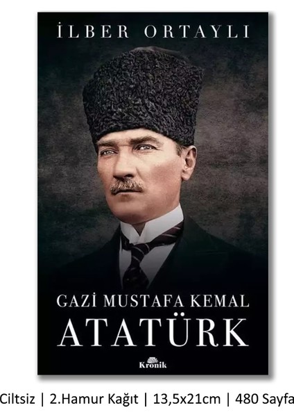Gazi Mustafa Kemal Atatürk + Cumhuriyet'in Doğuşu Kurtuluş ve Kuruluş Yılları (İlber Ortaylı İmzalı) + Bir Asır Öncesinden Ne Dedi? / 3 Kitap Set