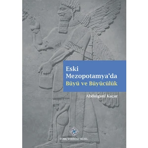 Eski Mezopotamya'da Büyü ve Büyücülük - Abdulgani Kaçar
