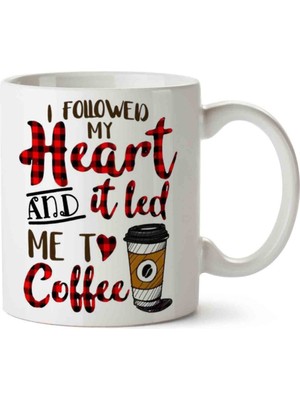 Art Hediye I Followed My Heart And It LED Me To Coffee Iki Tarafı Baskılı Kupa Bardak