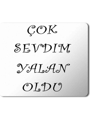 Art Hediye Çok Sevdim Yalan Oldu Baskılı Mouse Pad Mousepad