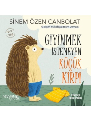 Giyinmek İstemeyen Küçük Kirpi - Sinem Özen Canbolat