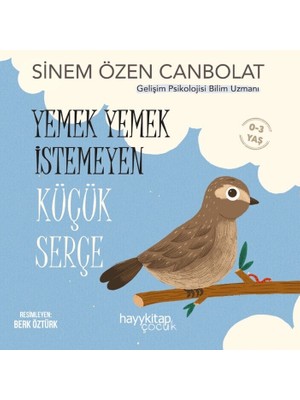 Yemek Yemek İstemeyen Küçük Serçe - Sinem Özen Canbolat