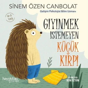 Giyinmek İstemeyen Küçük Kirpi - Sinem Özen Canbolat