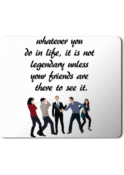 How I Met Your Mother Whatever You Do In Life Baskılı Mouse Pad Mousepad