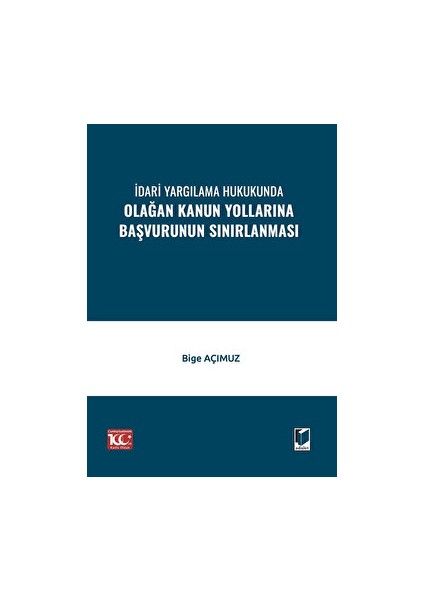 İdari Yargılama Hukukunda Olağan Kanun Yollarına Başvurunun Sınırlanması - Bige Açımuz
