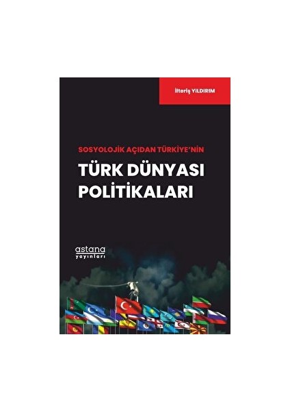 Sosyolojik Açıdan Türkiye’nin Türk Dünyası Politikaları - İlteriş Yıldırım