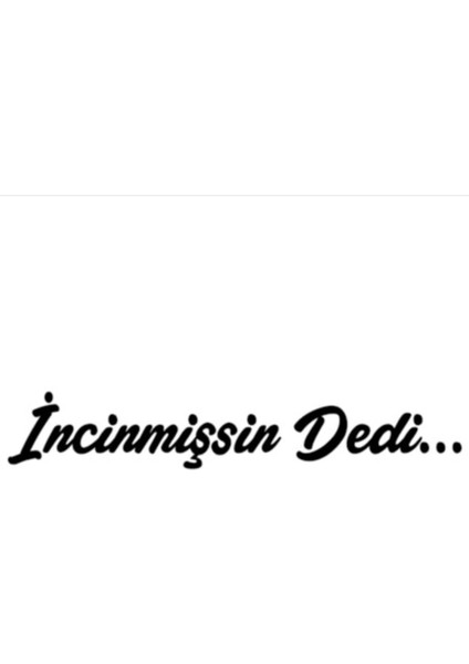 Incinmişsin Dedi Sticker Oto Cam Sticker Siyah 30*6 cm