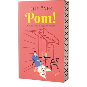 Pom! İki İnatçı Ruhun Aşkla Pişmiş Hikayesi  - Ciltli - Elif Öner
