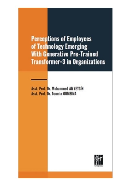 Perceptions of Employees Of Technology Emerging with Generative Pre-Trained Transformer 3 in Organizations