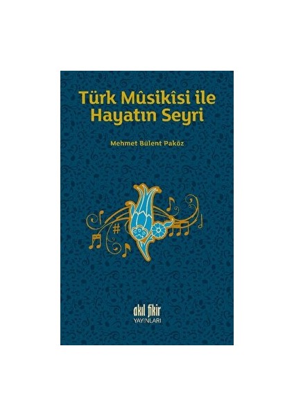 Türk Musikisi İle Hayatın Seyri - Mehmet Bülent Paköz
