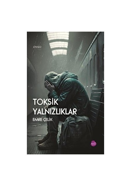 Toksik Yalnızlıklar - Emre Çelik