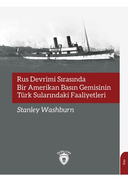 Rus Devrimi Sırasında Bir Amerikan Basın Gemisininin Türk Sularındaki Faaliyetleri - Stanley Washburn