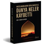 Müslümanların Gerilemesiyle Dünya Neler Kaybetti