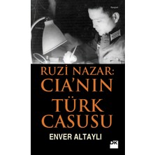Ruzi Nazar: Cia’Nin Türk Casusu-Enver Altaylı