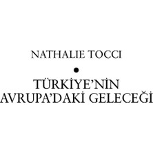 Türkiye'Nin Avrupa'Daki Geleceği - (Abd - Ab - Ortadoğu Üçgeninde Türkiye'Nin Yeri)-Nathalie Tocci