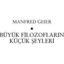 Büyük Filozofların Küçük Şeyleri-Manfred Geier