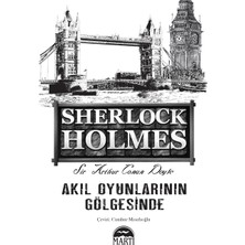 Sherlock Holmes: Akıl Oyunlarının Gölgesinde - Sir Arthur Conan Doyle