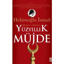 Yüzyıllık Müjde: Hutbe-İ Şamiye-Hekimoğlu İsmail