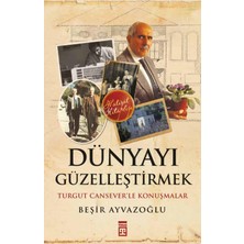 Dünyayı Güzelleştirmek-Beşir Ayvazoğlu