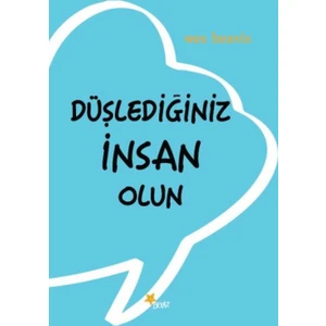 Düşlediğiniz İnsan Olun
