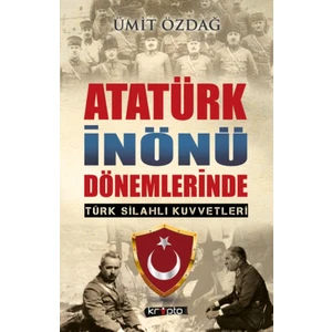 Atatürk İnönü Dönemlerinde Türk Silahlı Kuvvetleri