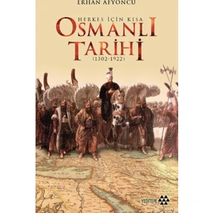 Herkes İçin Kısa Osmanlı Tarihi 1302-1922 - Erhan Afyoncu