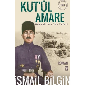 Kut’ül Amare Osmanlı’nın Son Zaferi - İsmail Bilgin