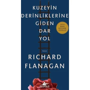 Kuzeyin Derinliklerine Giden Dar Yol - Richard D. Flanagan