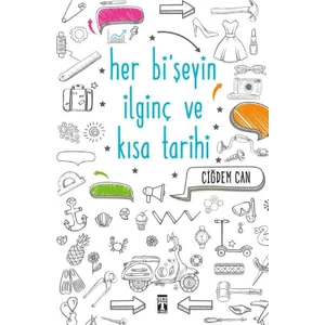 Her Bişeyin İlginç Ve Kısa Tarihi - Çiğdem Can