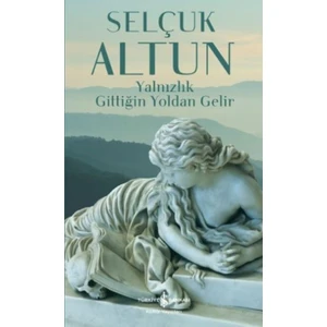Yalnızlık Gittiğin Yoldan Gelir - Selçuk Altun