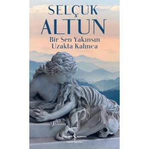 Bir Sen Yakınsın Uzakta Kalınca - Selçuk Altun