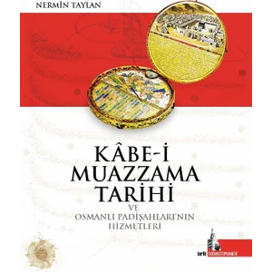 Kabe-i Muazzama Tarihi Ve Osmanlı Padişahlarının Hizmetleri