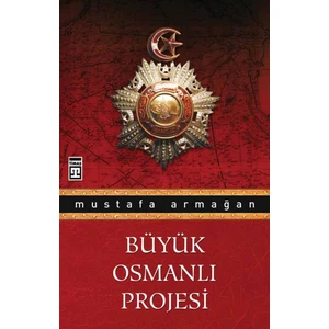 Büyük Osmanlı Projesi - Mustafa Armağan