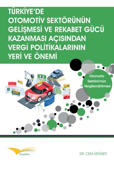 Türkiye’de Otomotiv Sektörünün Gelişmesi Ve Rekabet Gücü Kazanması Açısından Vergi Politikalarının Yeri Ve Önemi