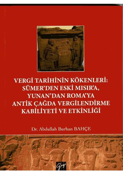 Vergi Tarihinin Kökenleri : Sümer’den Eski Mısır’a Yunan’dan Roma’ya Antik Çağda Vergilendirme Kabiliyeti Ve Etkinliği