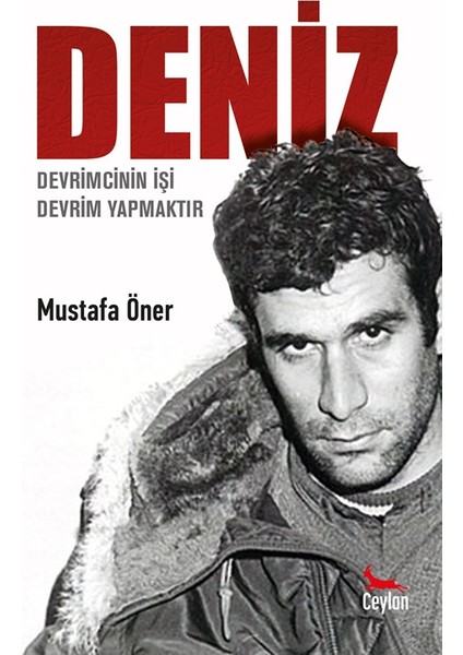 Deniz: Devrimcinin İşi Devrim Yapmaktır