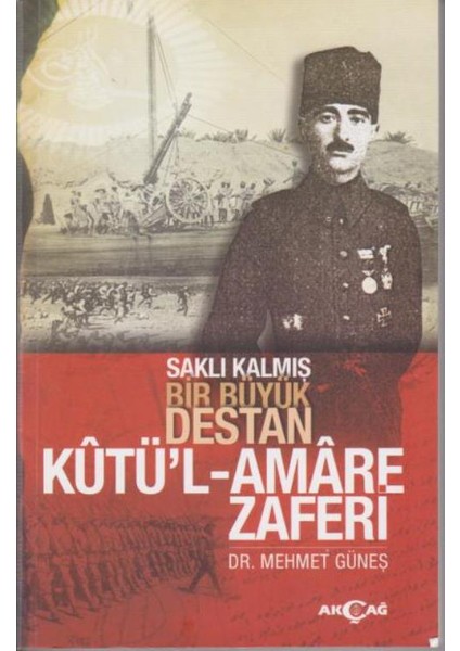 Saklı Kalmış Bir Büyük Destan:Kutü'l Amare Zaferi - Mehmet Güneş