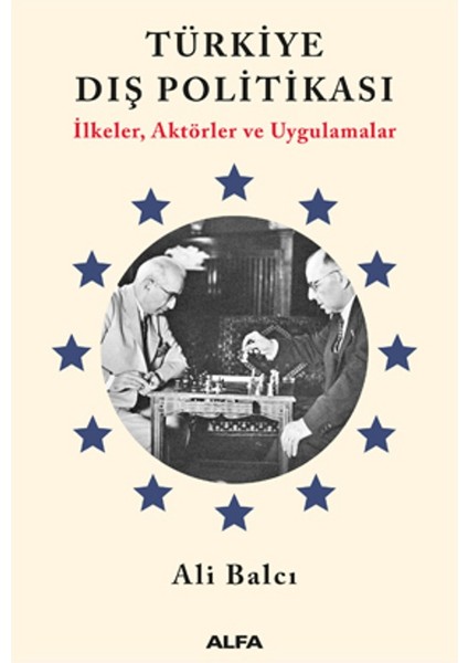 Türkiye Dış Politikası İlkeler, Aktörler Ve Uygulamalar - Ali Balcı