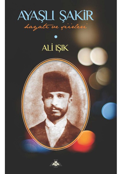 Ayaşlı Şakir Hayatı ve Şiirleri - Ali Işık