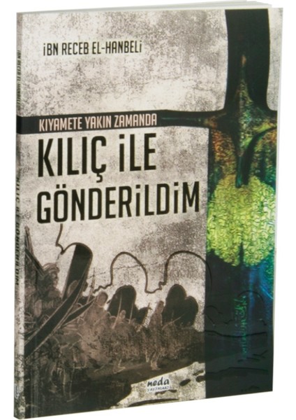 Kıyamete Yakın Zamanda Kılıç İle Gönderildim