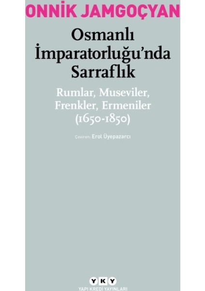 Osmanlı İmparatorluğu’Nda Sarraflık:Rumlar, Museviler, Frenkler, Ermeniler (1650-1850)