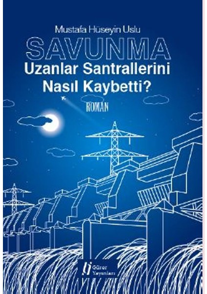 Savunma : Uzanlar Santrallerini Nasıl Kaybetti?