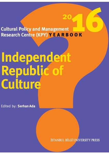 Independent Republic Of Culture - Cultural Policy And Management Research Centre (Kpy) Yearbook