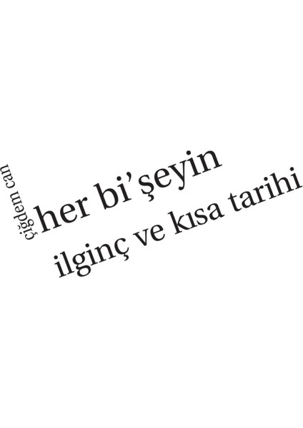 Her Bi'şeyin İlginç ve Kısa Tarihi - Çiğdem Can indirimleri